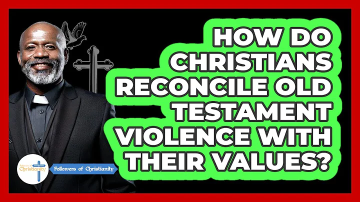 How Do Christians Reconcile Old Testament Violence With Their Values? - Followers Of Christianity