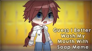 Guess I Better Wash My Mouth With Soap Meme|Suicide AU(Original AU)|Gacha Club| Resimi