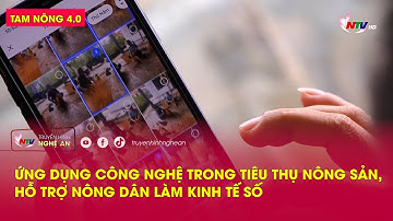 Tam nông 4.0: Ứng dụng công nghệ trong tiêu thụ nông sản, hỗ trợ nông dân làm kinh tế số