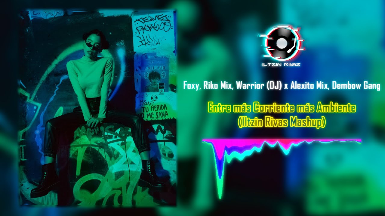 Entre más Corriente más Ambiente (Iltzin Rivas Mashup) Foxy, Riko Mix