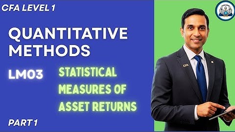 CFA L1 - Quantitative Methods | LM 03 Statistical Measures of Asset Returns| Part 1