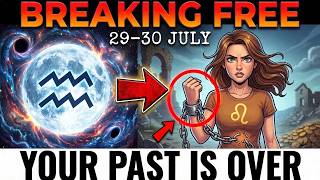 Aquarius Full Moon Changes EVERYTHING - 3 Signs Break Free From Their Past (July 29)