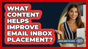 What Content Helps Improve Email Inbox Placement? - Modern Marketing Moves