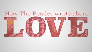 How the Beatles Wrote Love Songs