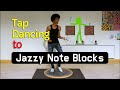 Tap dancing to jazzy note blocks