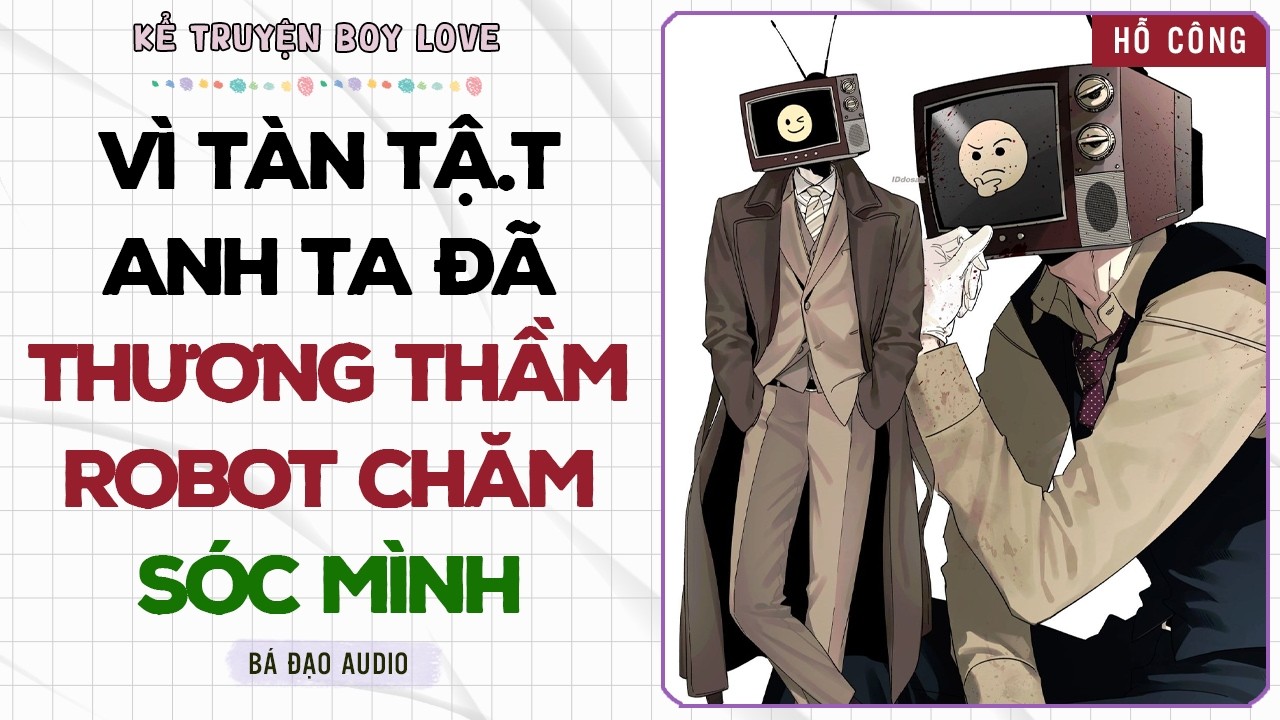 Boylove Storytelling | VÌ TÀNG TẬ.T ANH TA ĐÃ THẦM THƯƠNG ROBOT CHĂM SÓC MÌNH | Đam Mỹ