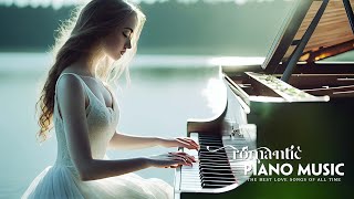 Relaxing Piano Music Ever - Top 20 Romantic Piano Love Songs - Best Love Songs Of All Time