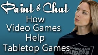 Paint & Chat: How Video Games Help Tabletop Games