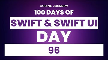 100 Days of Swift & SwiftUI Day 96