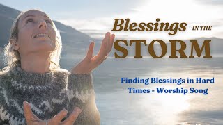 Blessings in the Storm – Find Blessings in Hard Times | Emotional Worship Song of Hope & Gratitude