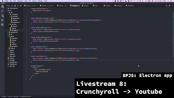BPJS: Electron app - Livestream 8 - Finishing with Crunchyroll and starting with Youtube