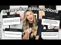 answering your assumptions about me......