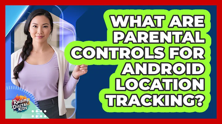 What Are Parental Controls For Android Location Tracking?