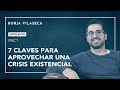 7 claves para aprovechar una crisis existencial | Borja Vilaseca