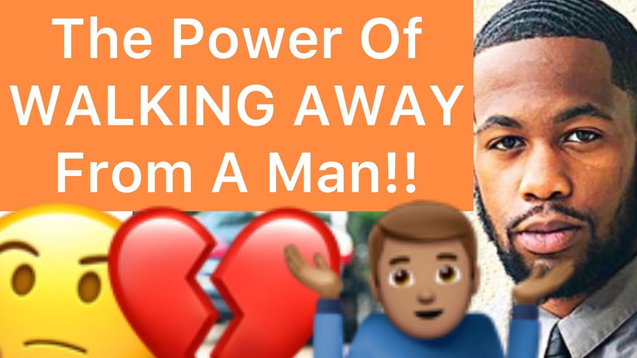 The POWER Of WALKING AWAY From A Man!! - YouTube