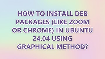 How to install deb packages (like Zoom or Chrome) in Ubuntu 24.04 using graphical method?