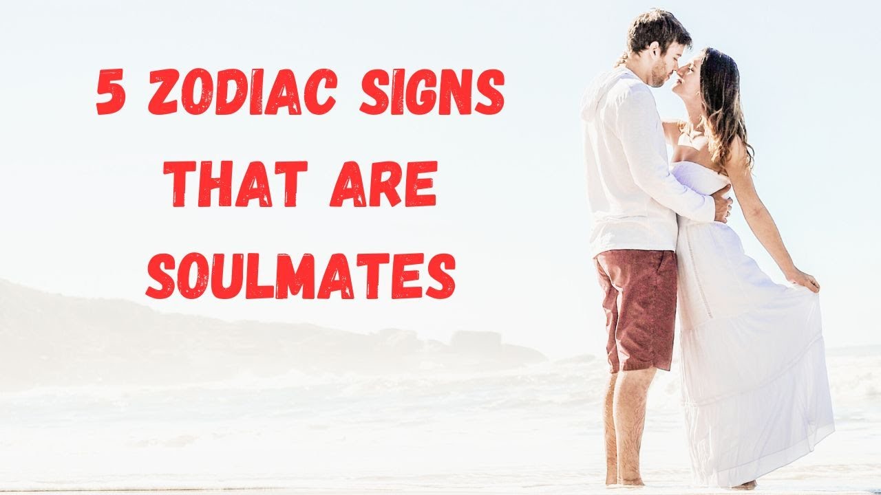 5 Zodiac Signs That Are Soulmates YouTube