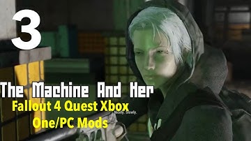 The Machine And Her Fallout 4 Xbox One/PC Quest Mods Part 3-The Truth