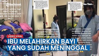 VIRAL Kisah Pilu Ibu Melahirkan Bayi yang Sudah Meninggal, Sempat Berharap Anak Pertamanya Selamat