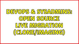 Celebrity DevOps & SysAdmins: Open Source Live Migration (Clone/Imaging) (2 Solutions!!) Net Worth