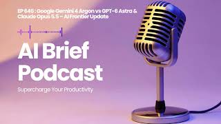 EP 646 : Google Gemini 4 Argon vs GPT-6 Astra & Claude Opus 5.5 – AI Frontier Update