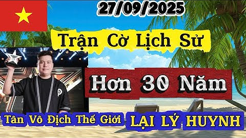 TRẬN CỜ LỊCH SỬ -LẠI LÝ HUYNH ĐÁNH BẠI TRUNG QUỐC - VÔ ĐỊCH CỜ TƯỚNG THẾ GIỚI 2025 | Độc Lạ Cờ Tướng