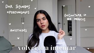 VOLVERLO A INTENTAR: dar otra oportunidad, amistades, encontrar lo que mereces  EP.32