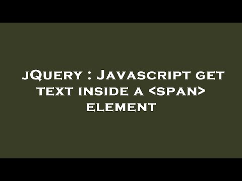 jQuery : Javascript get text inside a  span  element