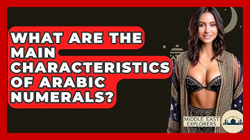 What Are The Main Characteristics Of Arabic Numerals? - Middle East Explorers