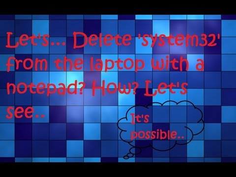 How to delete system32 from your laptop/computer!