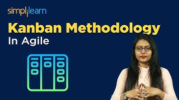 Kanban Methodology In Agile | Kanban Tutorial | Agile Training For Beginners | Simplilearn