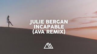 Julie Bergan - Incapable (Ava Remix)