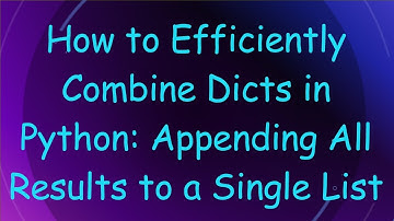 How to Efficiently Combine Dicts in Python: Appending All Results to a Single List