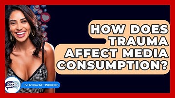 How Does Trauma Affect Media Consumption? - Everyday-Networking