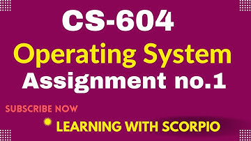 CS604 Assignment no.1 Solution Spring 2022 |CS604 Assignment 1 Solution 2022 | Learning With Scorpio