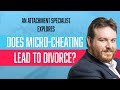 Can micro-cheating lead to divorce? | Attachment Specialist Adam Lane Smith