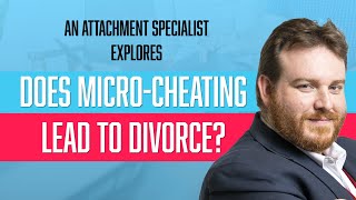 Can Micro-Cheating Lead To Divorce? Attachment Specialist Adam Lane Smith