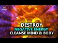 Music To Destroy All Negative Energy l Cleanse Mind & Body l Boost Positive Energy l Positive Vibes