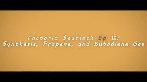Factorio Seablock Episode 19: Synthesis, Propene and Butadiene Gas