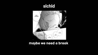 [DEEPER VERSION] Slchld - maybe we need to break