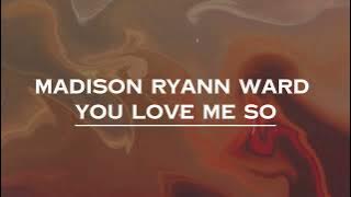 Madison Ryann Ward - You Love Me So (Lyrics)