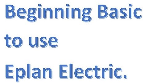 Beginning to use Eplan Electric ( Bài 1)