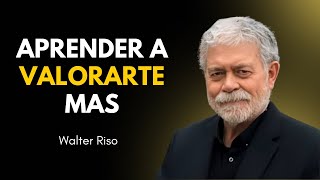 APRENDER A VALORARTE MAS || WalterRiso