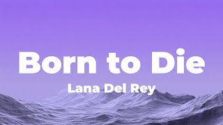 Download Lagu Lana Del Rey - Born To Die (Lyrics) MP3 Download Lagu Lana Del Rey - Born To Die (Lyrics) MP3