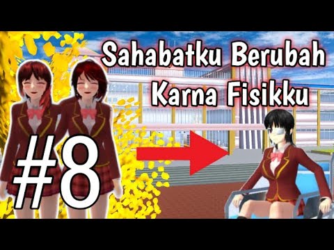 SAHABATKU BERUBAH KARNA FISIKKU | EPISODE 8 [SAKURA SCHOOl SIMULATOR]