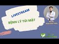 Livestream Bệnh Lý Túi Mật | Bác Sĩ Chính Mình