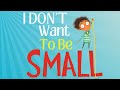 I dont want to be small  kids book read aloud  being confident 