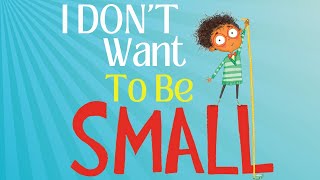 I Don't Want To Be Small | Kids Book Read Aloud [ Being Confident ]