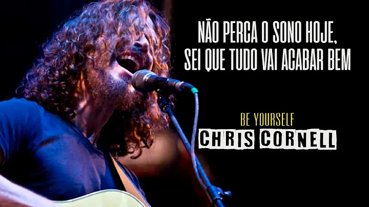 Chris Cornell - Be Yourself (Legendado em Português)