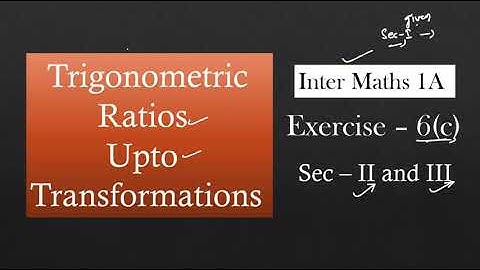 1(A) - 6(c) - Sec - II and III Trigonometric Ratios upto Transformations